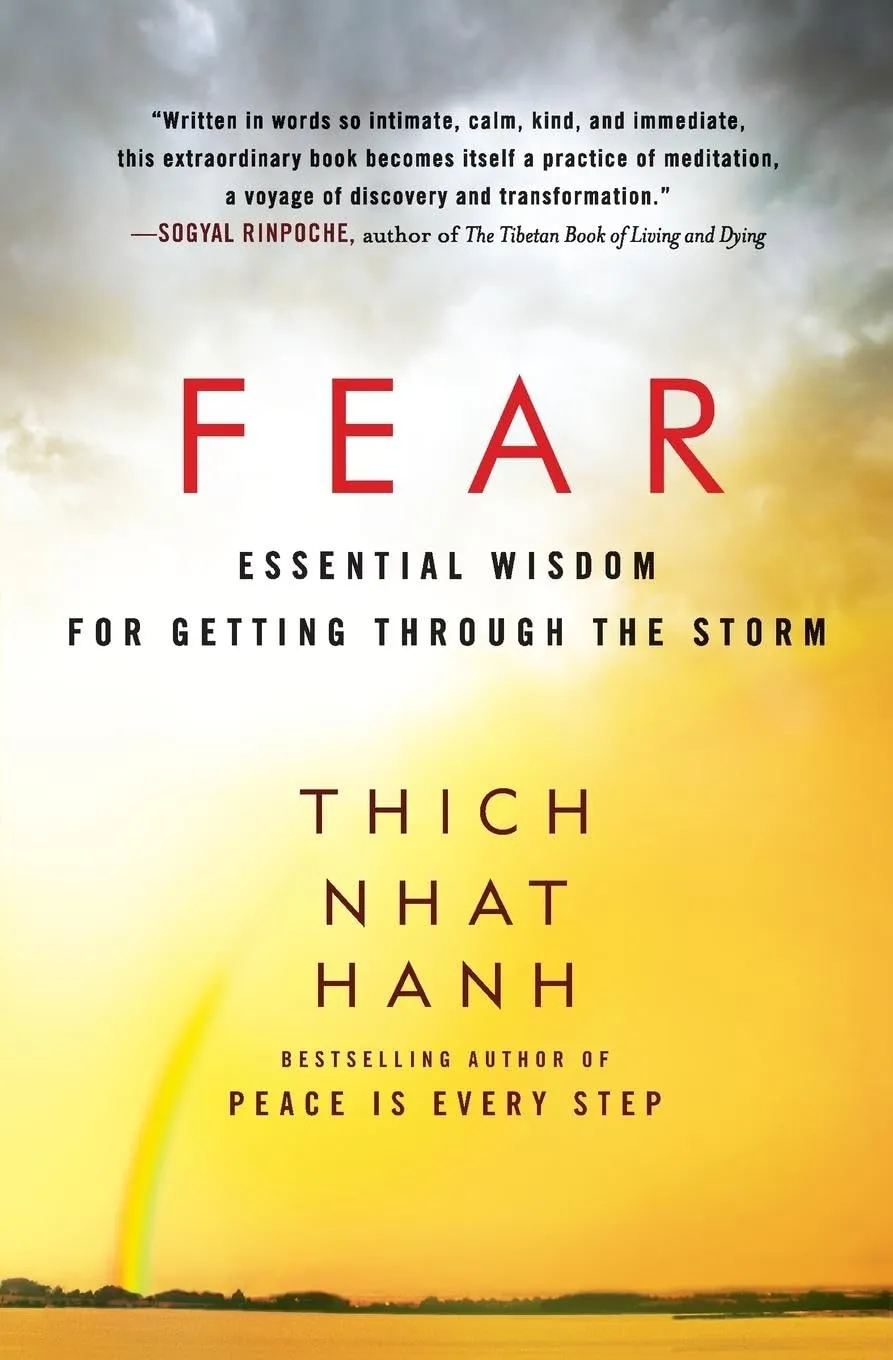 Fear: A Powerful Guide to Overcoming Uncertainties and Personal Terrors, and Finding Peace and Freedom from Anxiety, by Zen Master Thich Nhat Hanh Paperback  March 4, 2014